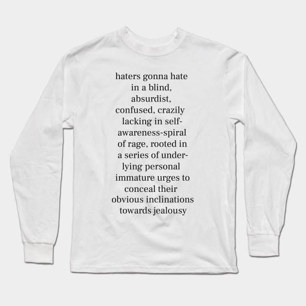 Haters Gonna Hate - Funny Quote - White Lettering Version Long Sleeve T-Shirt by Nat Ewert Art